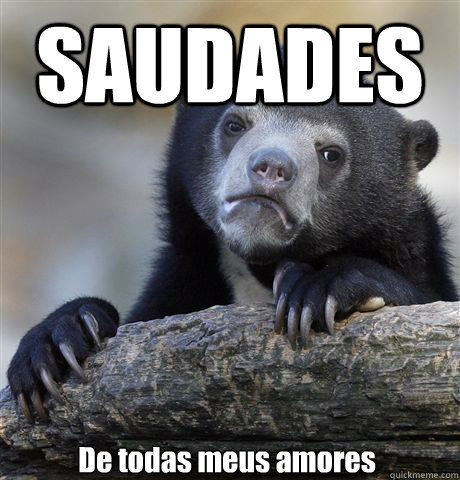 SAUDADES De todas meus amores - SAUDADES De todas meus amores  Confession Bear