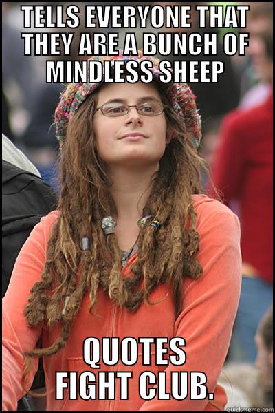 TELLS EVERYONE THAT THEY ARE A BUNCH OF MINDLESS SHEEP QUOTES FIGHT CLUB. College Liberal
