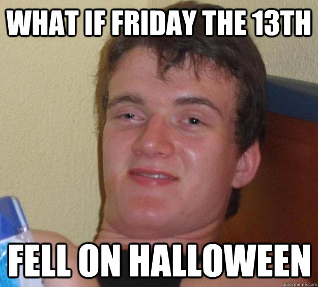 What if Friday the 13th Fell on Halloween - What if Friday the 13th Fell on Halloween  10 Guy