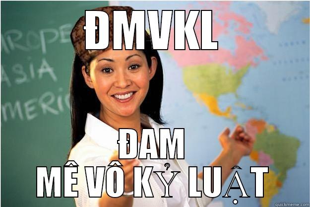 ĐMVKL ĐAM MÊ VÔ KỶ LUẬT Scumbag Teacher