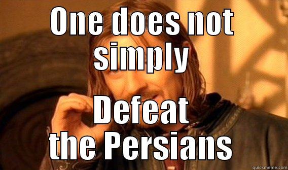 This Is Sparta! - ONE DOES NOT SIMPLY DEFEAT THE PERSIANS One Does Not Simply