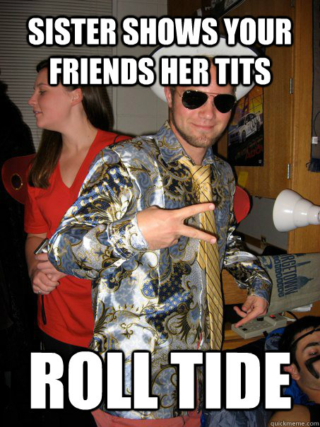 sister shows your friends her tits roll tide - sister shows your friends her tits roll tide  Georgetown Hipster Male