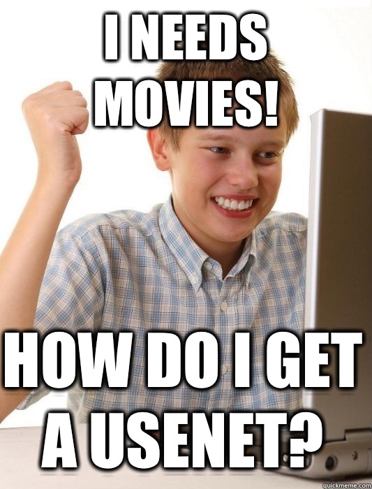 I needs movies! How do I get a usenet?  First Day on the Internet Kid