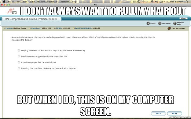 I don't always want to pull my hair out But when i do, this is on my computer screen. - I don't always want to pull my hair out But when i do, this is on my computer screen.  Nursing School
