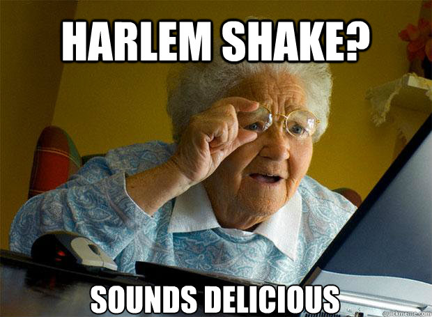 Harlem Shake? Sounds delicious   Caption 5 goes here  Grandma finds the Internet