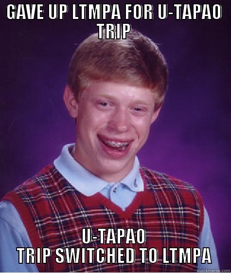 GAVE UP LTMPA FOR U-TAPAO TRIP U-TAPAO TRIP SWITCHED TO LTMPA Bad Luck Brian