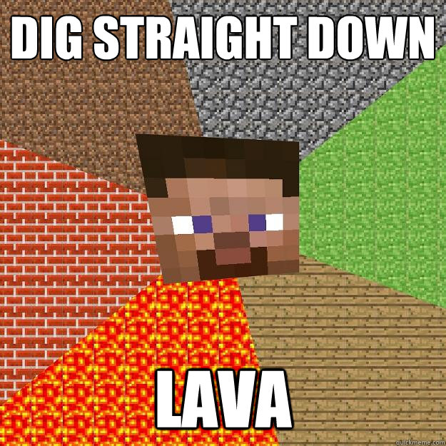dig straight down lava  Minecraft