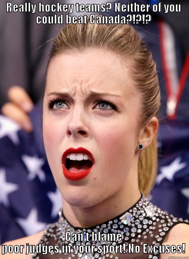REALLY HOCKEY TEAMS? NEITHER OF YOU COULD BEAT CANADA?!?!? CAN'T BLAME POOR JUDGES IN YOUR SPORT! NO EXCUSES! Misc