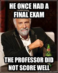 He once had a final exam the professor did not score well - He once had a final exam the professor did not score well  Misc