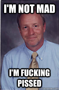 I'm not mad I'm fucking pissed - I'm not mad I'm fucking pissed  medyuvgi