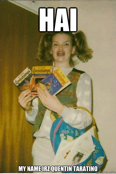 Hai My name irz Quentin Taratino  BERKS