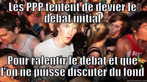 LES PPP TENTENT DE DÉVIER LE DÉBAT INITIAL POUR RALENTIR LE DÉBAT ET QUE L'ON NE PUISSE DISCUTER DU FOND Sudden Clarity Clarence