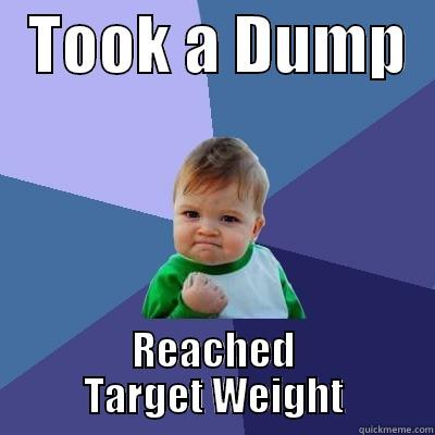   TOOK A DUMP   REACHED TARGET WEIGHT Success Kid