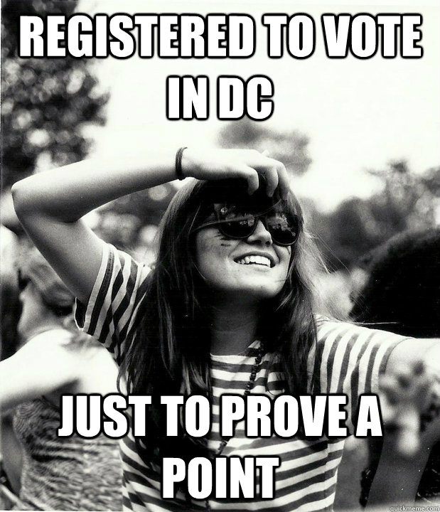 registered to vote in dc just to prove a point  Georgetown Hipster