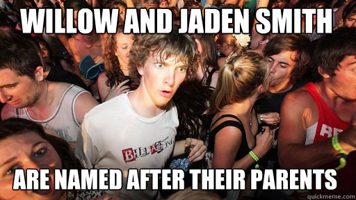 willow and jaden smith are named after their parents  Sudden Clarity Clarence
