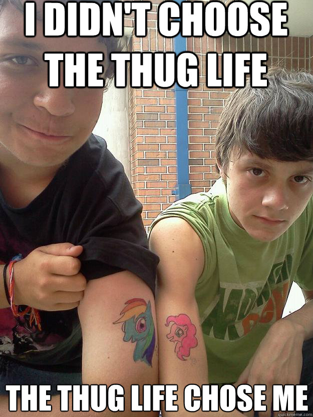 I Didn't Choose the Thug Life  The Thug life chose me  