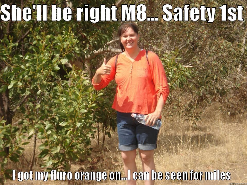 Aussie Bogan - SHE'LL BE RIGHT M8... SAFETY 1ST  I GOT MY FLURO ORANGE ON...I CAN BE SEEN FOR MILES  Misc