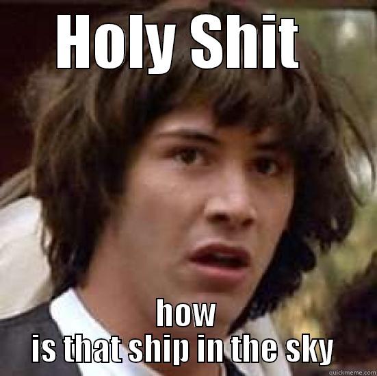 How it is that ship in the sky  - HOLY SHIT  HOW IS THAT SHIP IN THE SKY  conspiracy keanu