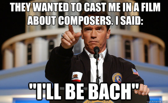 They wanted to cast me in a film about composers. I said: 
