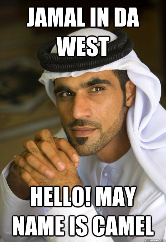 Jamal in da West Hello! May name is Camel  Busy Arab Guy