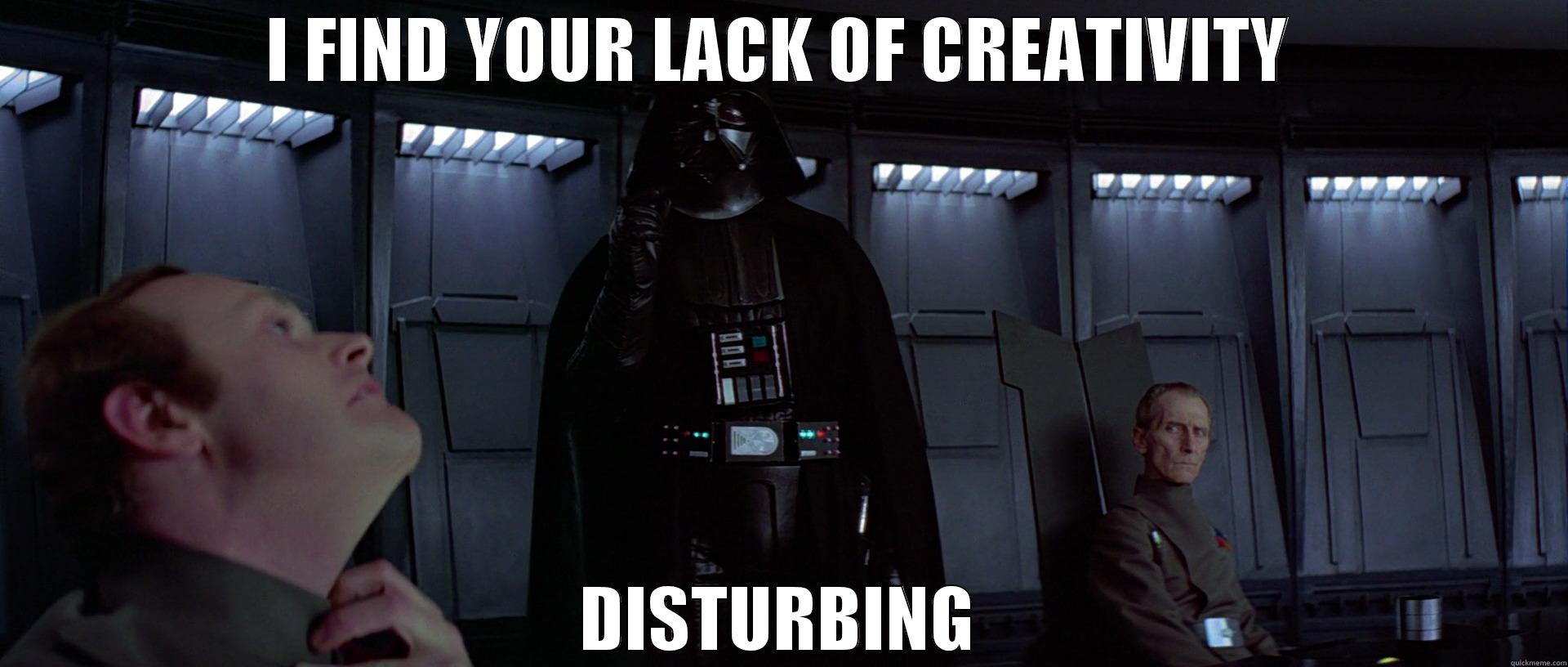 Darth Vader - I FIND YOUR LACK OF CREATIVITY DISTURBING Misc