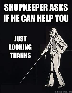 Shopkeeper asks if he can help you Just Looking thanks  cant see carol