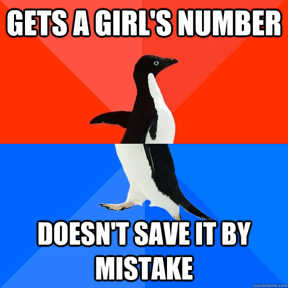 Gets a girl's number doesn't save it by mistake  Socially Awesome Awkward Penguin