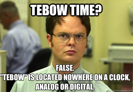 Tebow Time? False.
