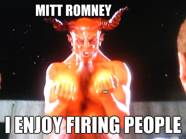 Mitt romney I enjoy firing people 666 - Mitt romney I enjoy firing people 666  Im the devil, I love metal