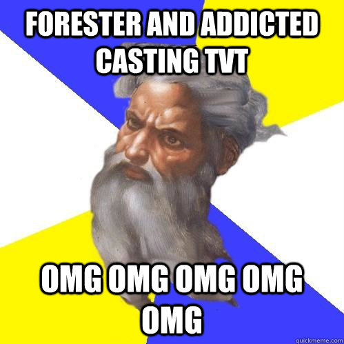 Forester and addicted casting TvT OMG OMG OMG OMG OMG  Advice God