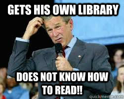 Gets his own Library  Does not know how to read!!  