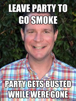 Leave party to go smoke Party gets busted while were gone  Lucky Larry