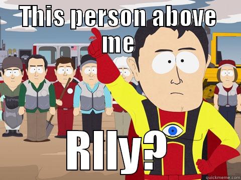 THIS PERSON ABOVE ME RLLY? Captain Hindsight