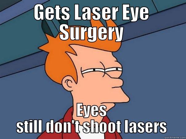 Laser Eyes - GETS LASER EYE SURGERY EYES STILL DON'T SHOOT LASERS Futurama Fry