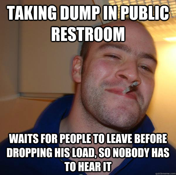 taking dump in public restroom waits for people to leave before dropping his load, so nobody has to hear it - taking dump in public restroom waits for people to leave before dropping his load, so nobody has to hear it  Misc