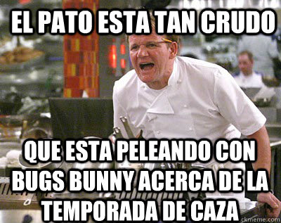 El pato esta tan crudo que esta peleando con Bugs Bunny acerca de la temporada de caza  Chef Ramsay