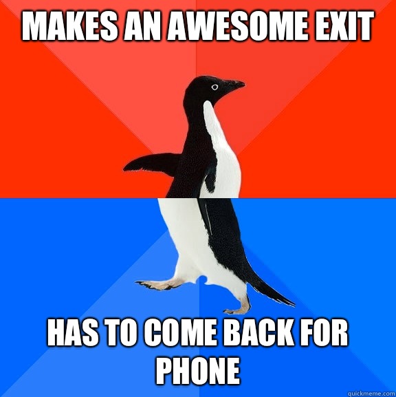 Makes an awesome exit Has to come back for phone  Socially Awesome Awkward Penguin