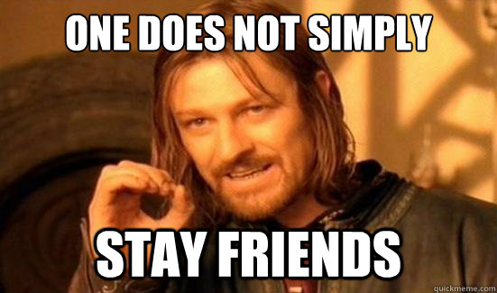 One Does Not Simply Stay friends  Boromir