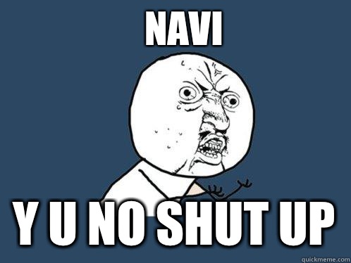 Navi y u no SHUT UP  Y U No