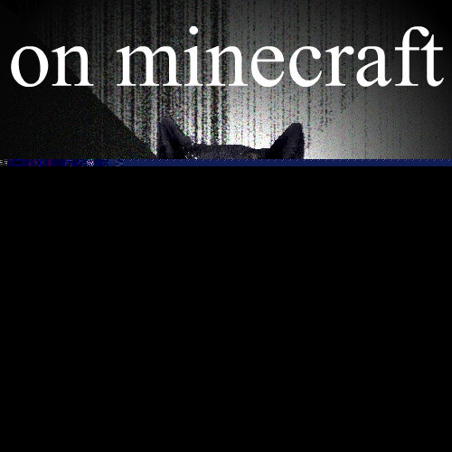 on minecraft  fucking creeper  Insanity Wolf