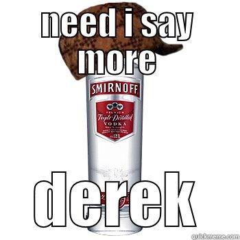 NEED I SAY MORE DEREK Scumbag Alcohol