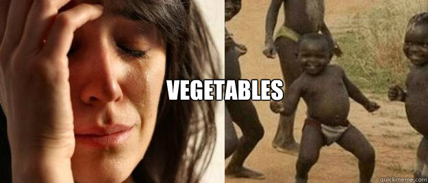  Vegetables  First World Problems  Third World Success