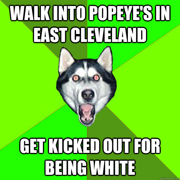 Walk into popeye's in east cleveland get kicked out for being white  Racist Dog