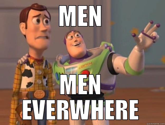 MEN MEN EVERWHERE Toy Story