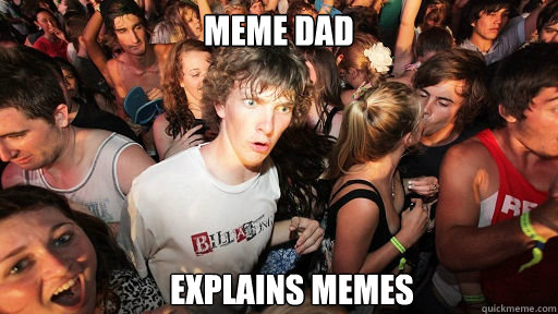 meme dad explains memes  Sudden Clarity Clarence