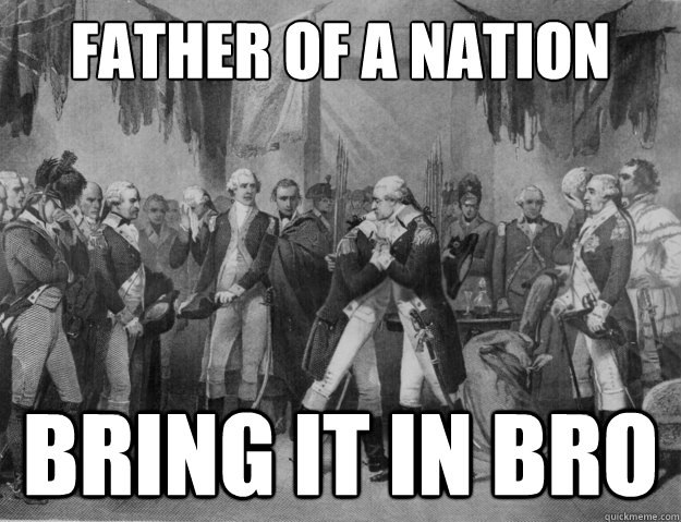 father of a nation bring it in bro - father of a nation bring it in bro  Bro Hug Washington
