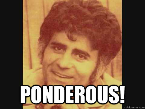  ponderous!   