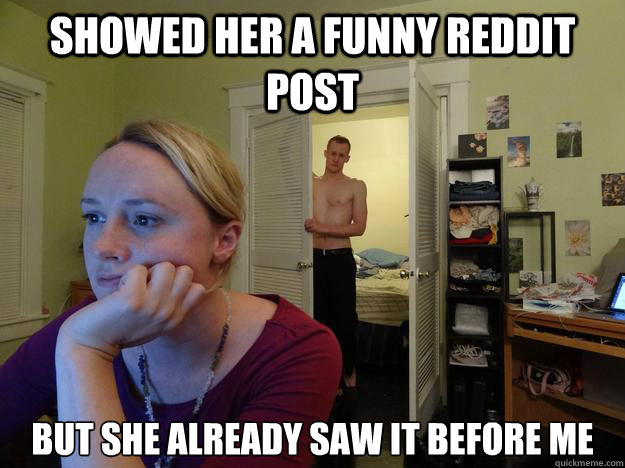Showed her a funny reddit post but she already saw it before me  Redditor Girlfriend