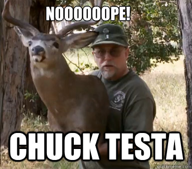 NOOOOOOPE! Chuck Testa  Chuck Testa