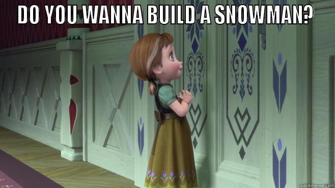 DO YOU WANNA BUILD A SNOWMAN?  Misc